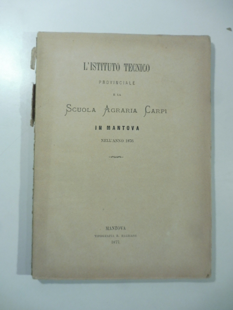 L'Istituto tecnico provinciale e la scuola agraria Carpi in Mantova nell'anno 1876